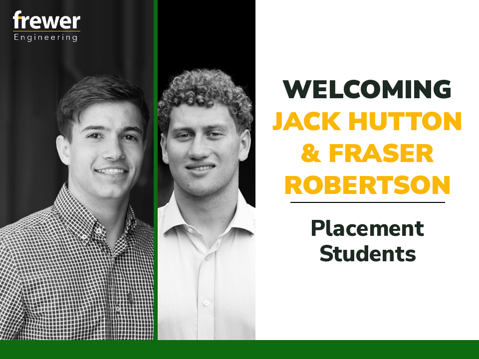 Welcoming Jack Hutton and Fraser Robertson, placement students at Frewer Engineering