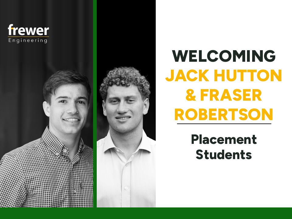 Welcoming Jack Hutton and Fraser Robertson, placement students at Frewer Engineering