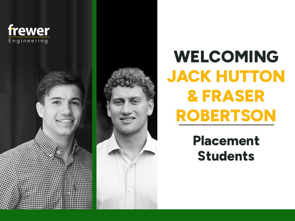 Welcoming Jack Hutton and Fraser Robertson, placement students at Frewer Engineering