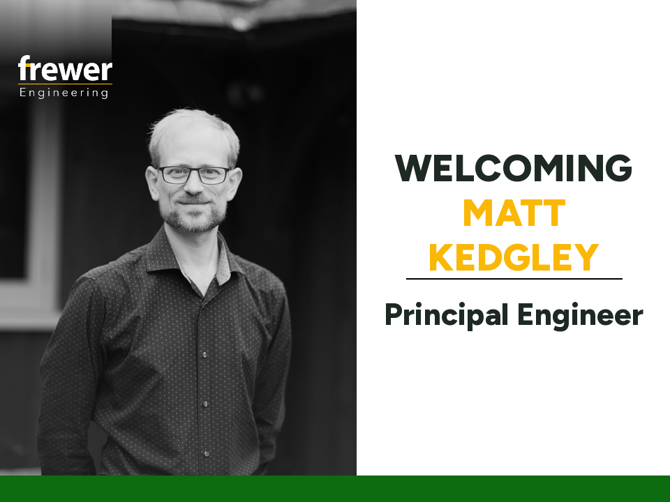 Welcoming Matt Kedgley, Principal Engineer at Frewer Engineering